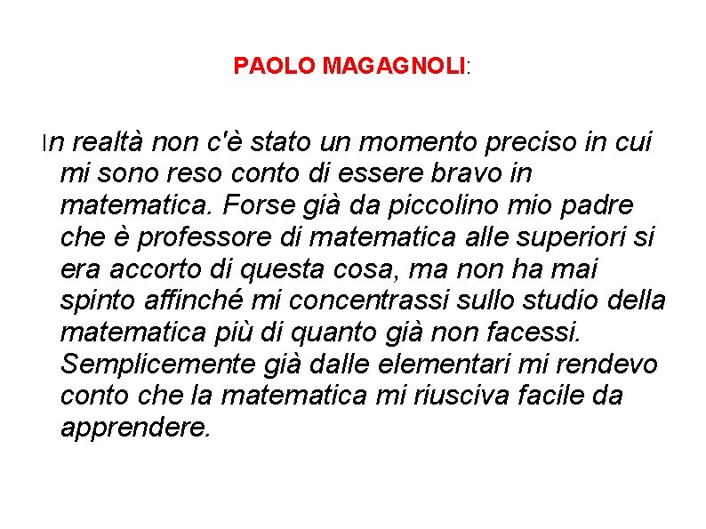 PAOLO MAGAGNOLI: In realtà non c'è stato un momento preciso in cui mi sono