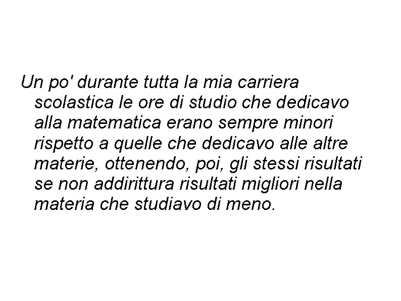 Un po' durante tutta la mia carriera scolastica le ore di studio che dedicavo