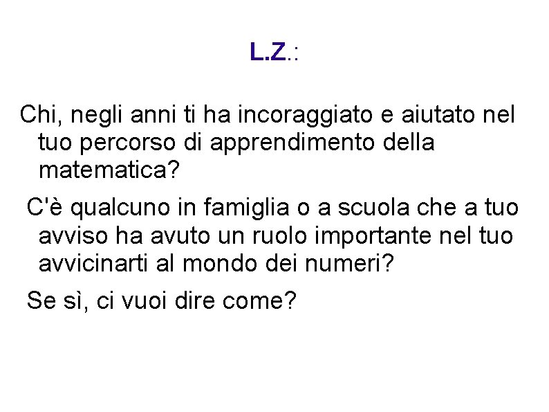 L. Z. : Chi, negli anni ti ha incoraggiato e aiutato nel tuo percorso