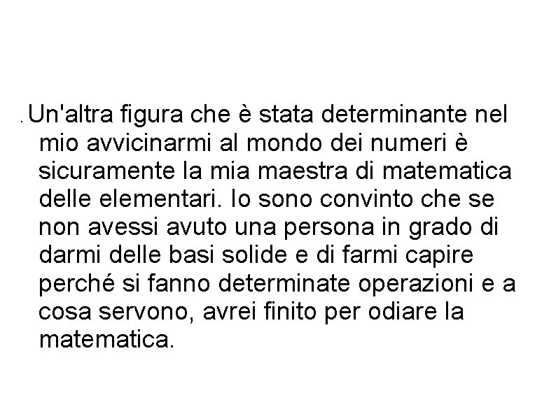. Un'altra figura che è stata determinante nel mio avvicinarmi al mondo dei numeri