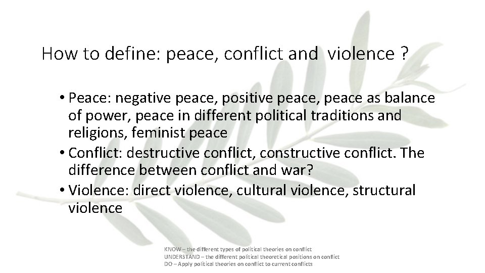 How to define: peace, conflict and violence ? • Peace: negative peace, positive peace,