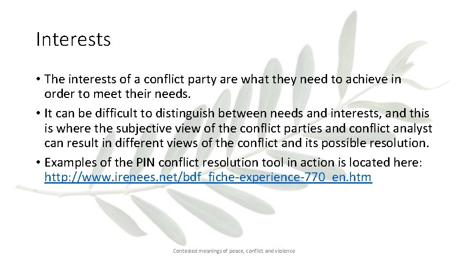 Interests • The interests of a conflict party are what they need to achieve
