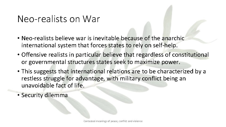 Neo-realists on War • Neo-realists believe war is inevitable because of the anarchic international