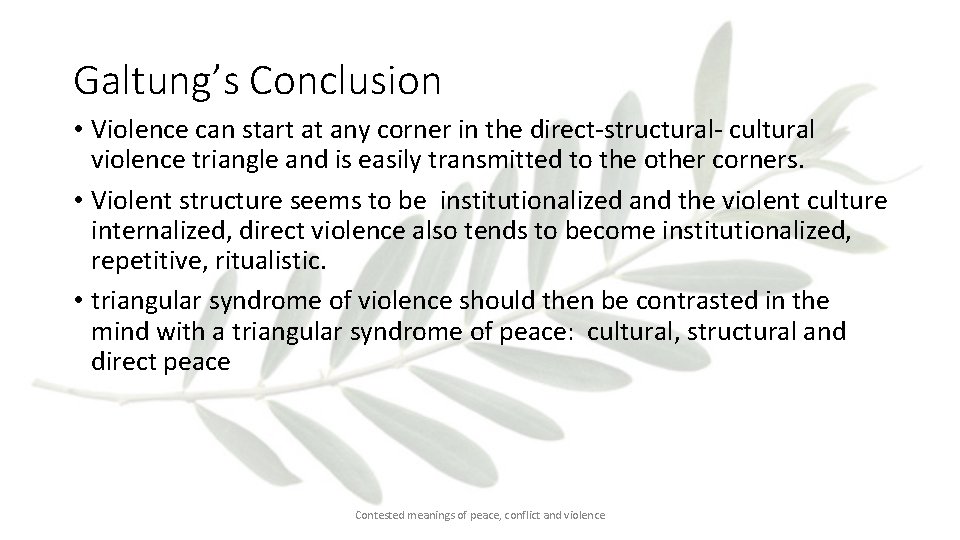 Galtung’s Conclusion • Violence can start at any corner in the direct-structural- cultural violence
