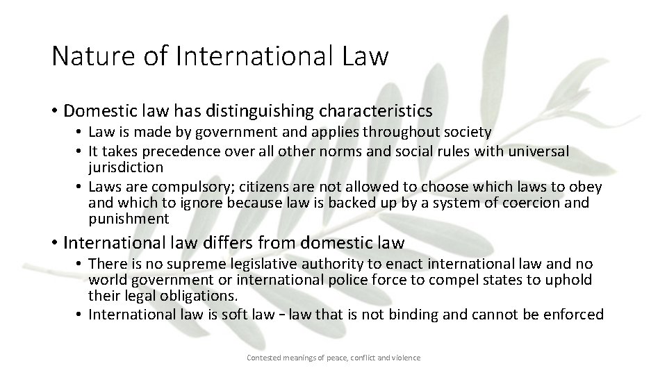 Nature of International Law • Domestic law has distinguishing characteristics • Law is made