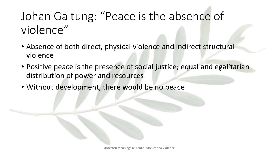 Johan Galtung: “Peace is the absence of violence” • Absence of both direct, physical