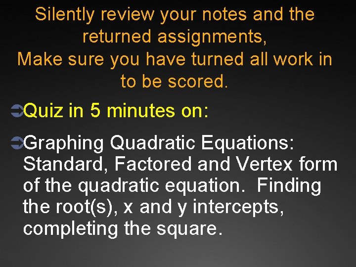 Silently review your notes and the returned assignments, Make sure you have turned all