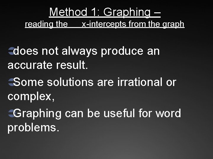 Method 1: Graphing – reading the x-intercepts from the graph Üdoes not always produce