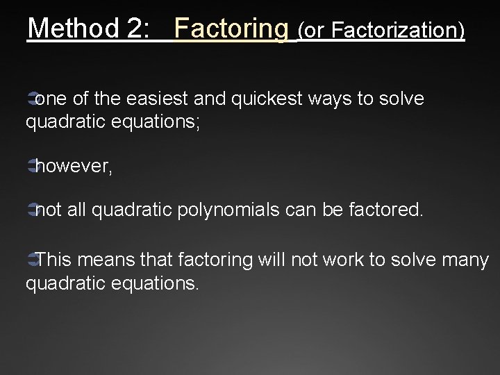 Method 2: Factoring (or Factorization) Üone of the easiest and quickest ways to solve