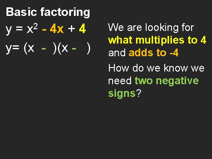 Basic factoring 2 y = x - 4 x + 4 y= (x -