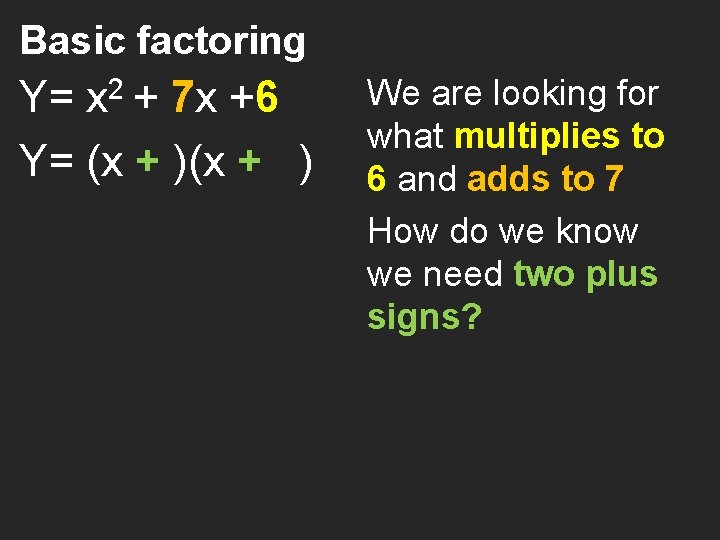 Basic factoring 2 Y= x + 7 x +6 Y= (x + )(x +