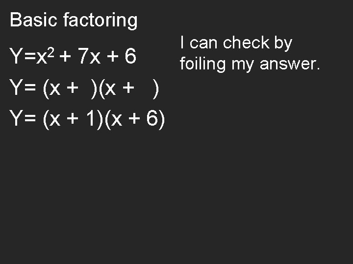 Basic factoring Y=x 2 + 7 x + 6 Y= (x + )(x +