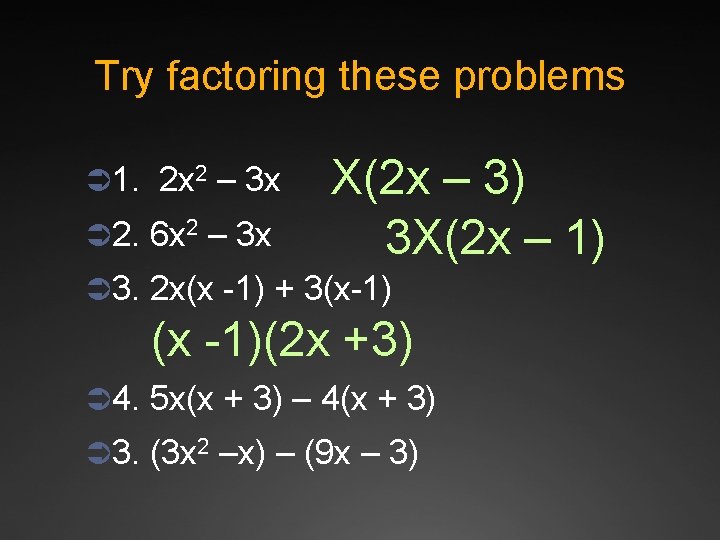 Try factoring these problems Ü 1. 2 x 2 – 3 x Ü 2.