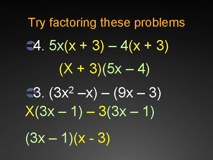 Try factoring these problems Ü 4. 5 x(x + 3) – 4(x + 3)