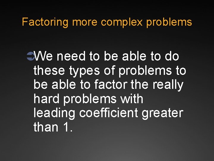 Factoring more complex problems ÜWe need to be able to do these types of