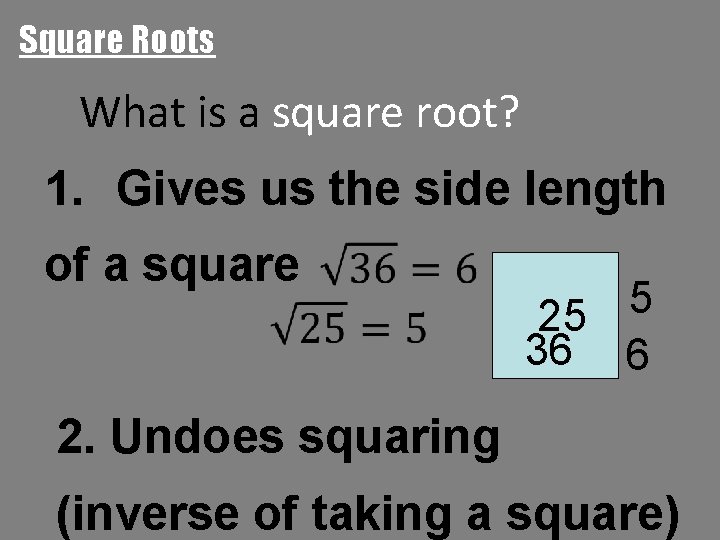 Square Roots What is a square root? 1. Gives us the side length of