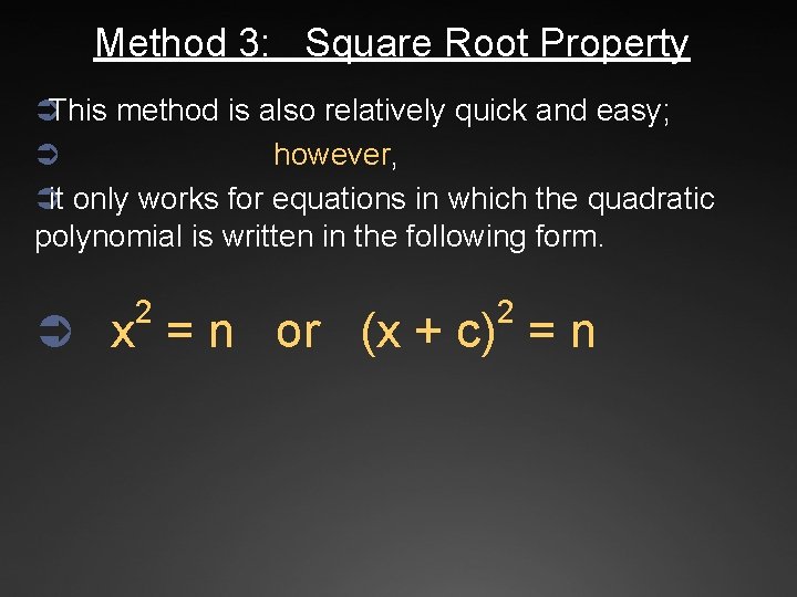 Method 3: Square Root Property ÜThis method is also relatively quick and easy; however,