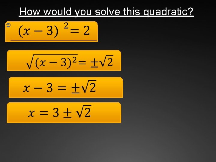 How would you solve this quadratic? Ü 
