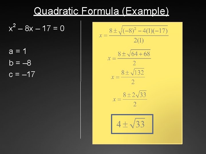Quadratic Formula (Example) 2 x – 8 x – 17 = 0 a =