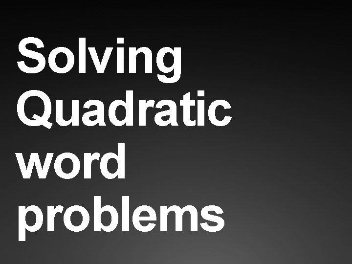 Solving Quadratic word problems 