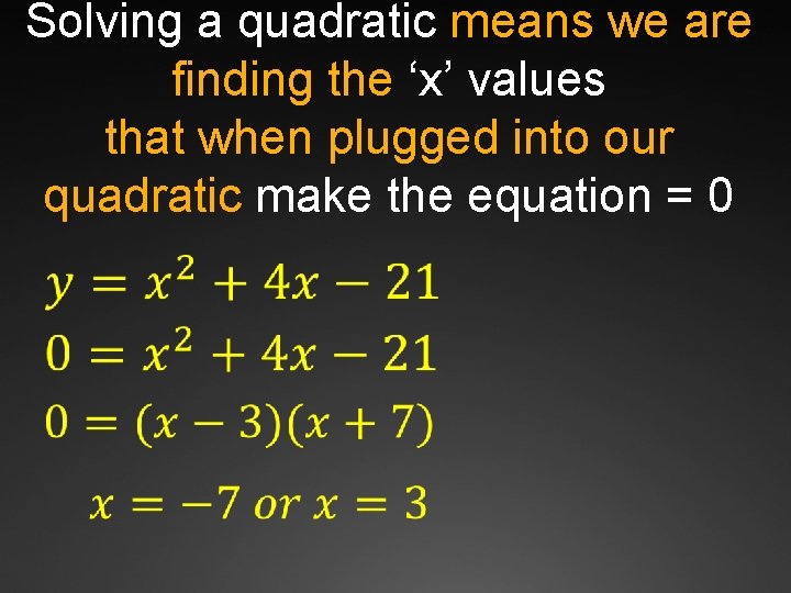 Solving a quadratic means we are finding the ‘x’ values that when plugged into