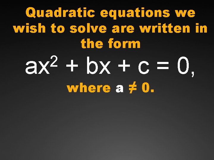 Quadratic equations we wish to solve are written in the form 2 ax +