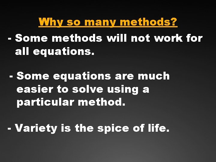 Why so many methods? - Some methods will not work for all equations. -