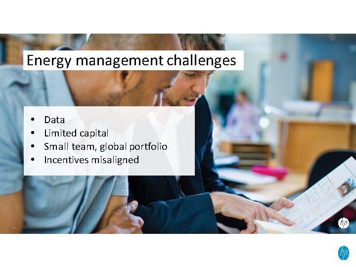 Energy management challenges • • 8 Data Limited capital Small team, global portfolio Incentives