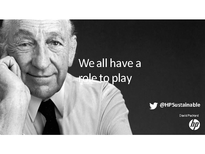 We all have a role to play @HPSustainable David Packard 