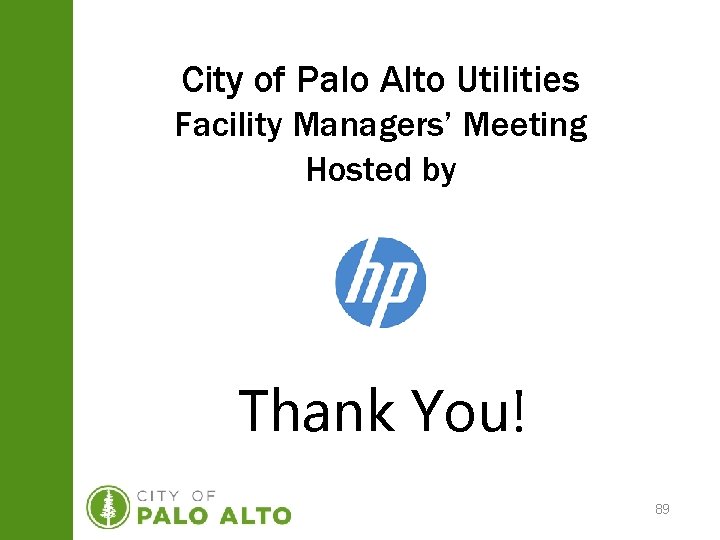 City of Palo Alto Utilities Facility Managers’ Meeting Hosted by Thank You! 89 