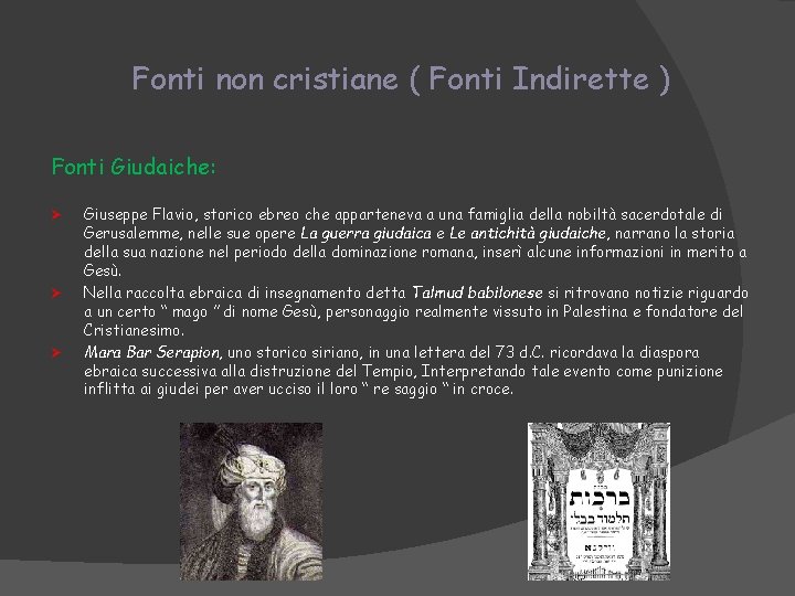 Fonti non cristiane ( Fonti Indirette ) Fonti Giudaiche: Ø Ø Ø Giuseppe Flavio, Fonti non cristiane ( Fonti Indirette ) Fonti Giudaiche: Ø Ø Ø Giuseppe Flavio,