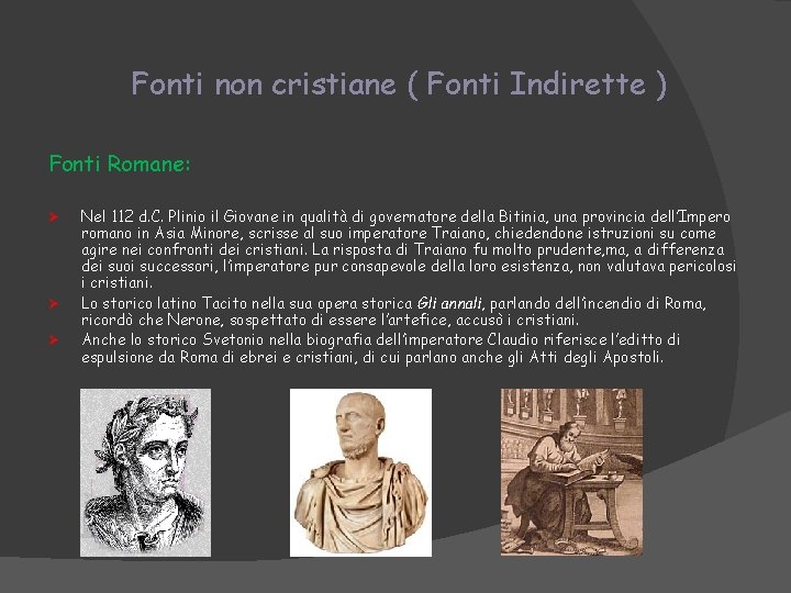 Fonti non cristiane ( Fonti Indirette ) Fonti Romane: Ø Ø Ø Nel 112 Fonti non cristiane ( Fonti Indirette ) Fonti Romane: Ø Ø Ø Nel 112