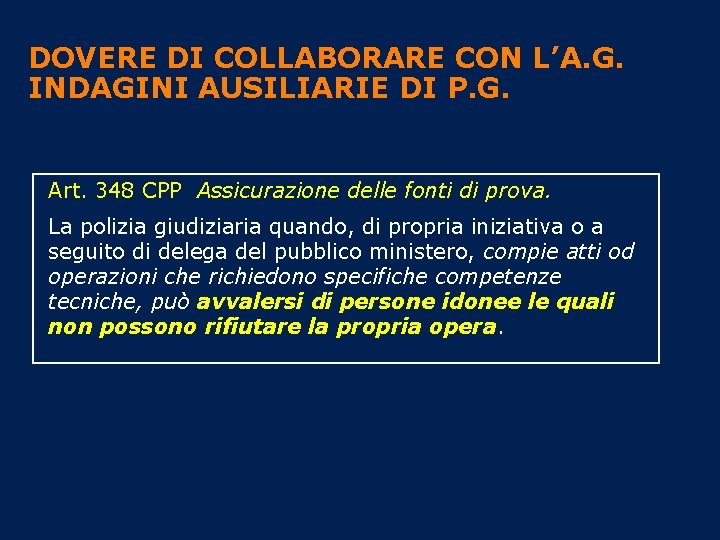 DOVERE DI COLLABORARE CON L’A. G. INDAGINI AUSILIARIE DI P. G. Art. 348 CPP