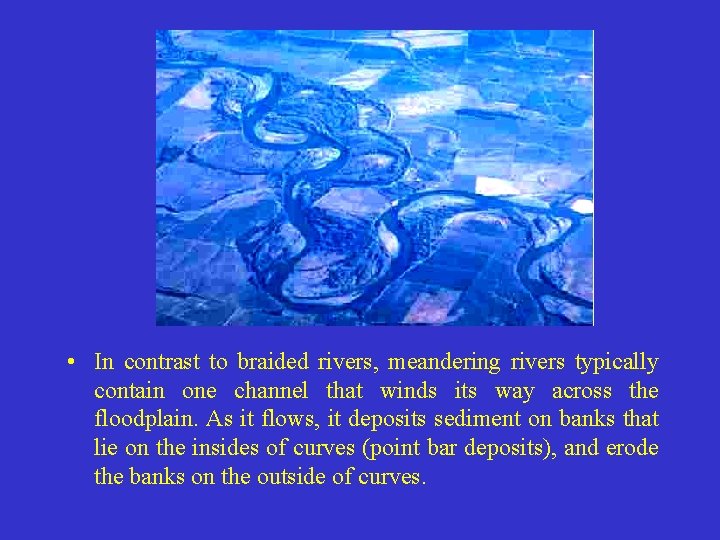  • In contrast to braided rivers, meandering rivers typically contain one channel that