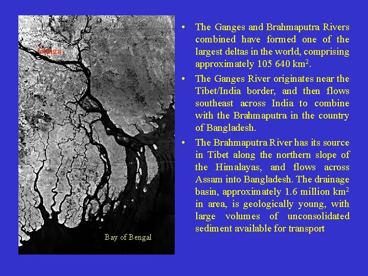 Ganga Bay of Bengal • The Ganges and Brahmaputra Rivers combined have formed one