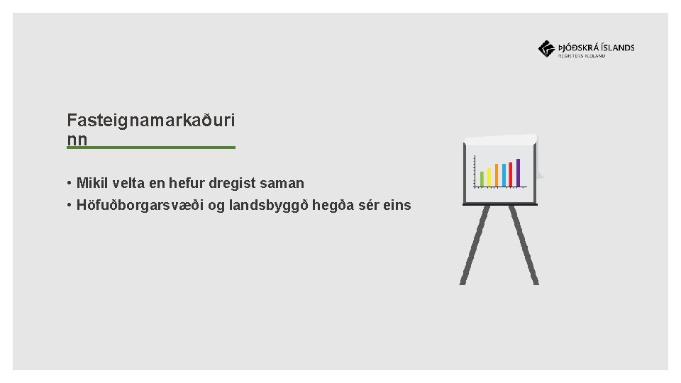 Fasteignamarkaðuri nn • Mikil velta en hefur dregist saman • Höfuðborgarsvæði og landsbyggð hegða