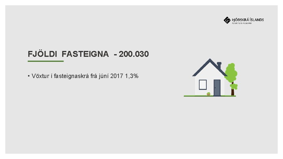 FJÖLDI FASTEIGNA - 200. 030 • Vöxtur í fasteignaskrá frá júní 2017 1, 3%