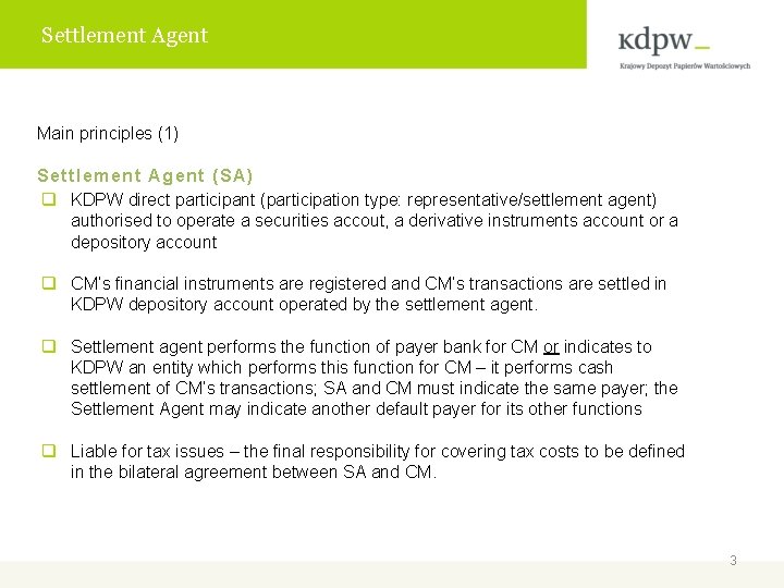 Settlement Agent Main principles (1) Settlement Agent (SA) q KDPW direct participant (participation type: