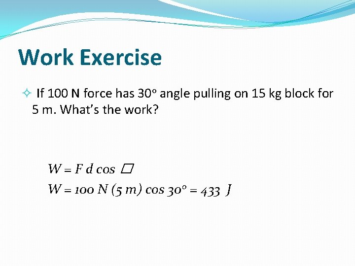 Work Exercise If 100 N force has 30 o angle pulling on 15 kg