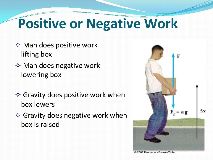 Positive or Negative Work Man does positive work lifting box Man does negative work