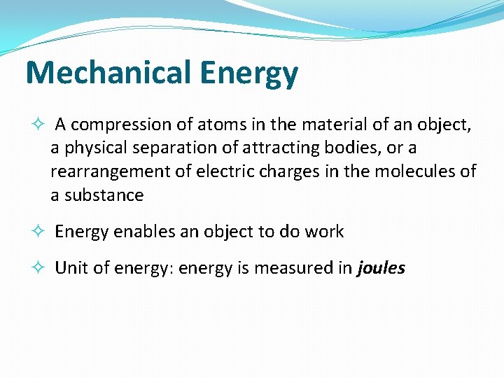 Mechanical Energy A compression of atoms in the material of an object, a physical