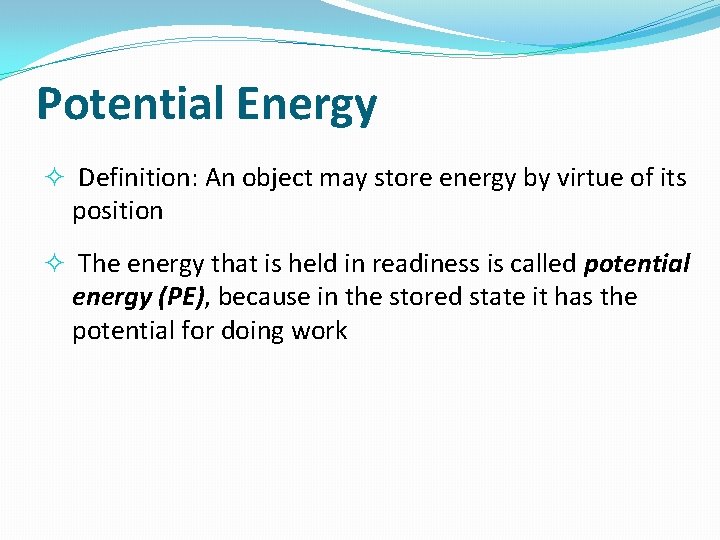 Potential Energy Definition: An object may store energy by virtue of its position The