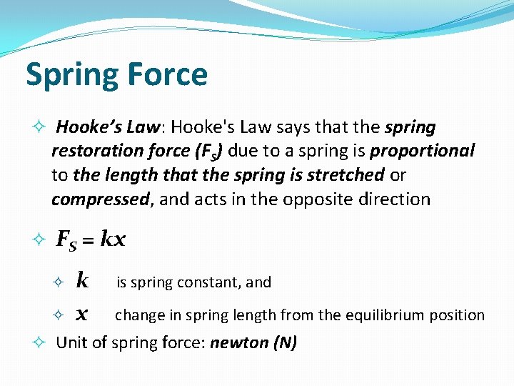 Spring Force Hooke’s Law: Hooke's Law says that the spring restoration force (FS) due