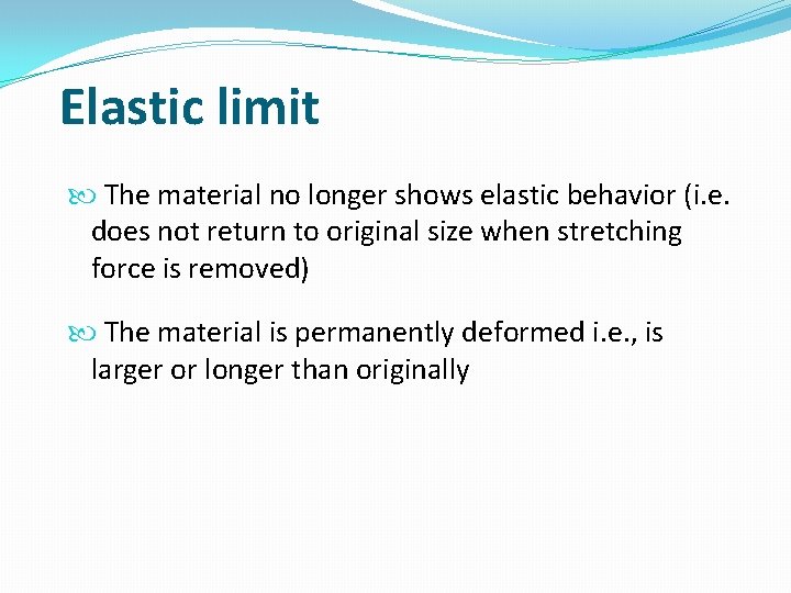 Elastic limit The material no longer shows elastic behavior (i. e. does not return