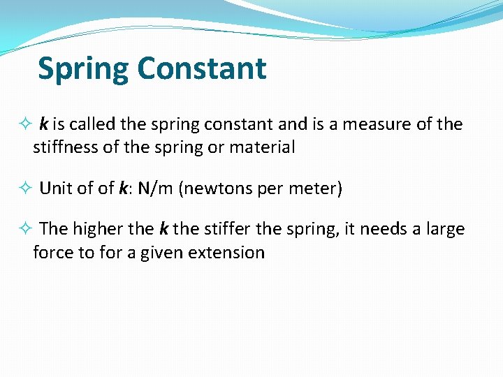 Spring Constant k is called the spring constant and is a measure of the