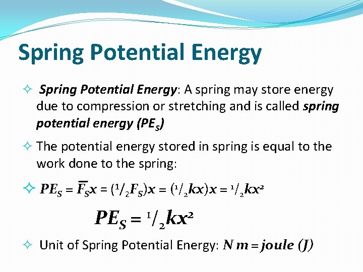 Spring Potential Energy Spring Potential Energy: A spring may store energy due to compression
