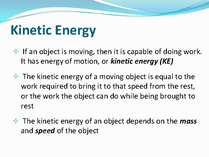 Kinetic Energy If an object is moving, then it is capable of doing work.
