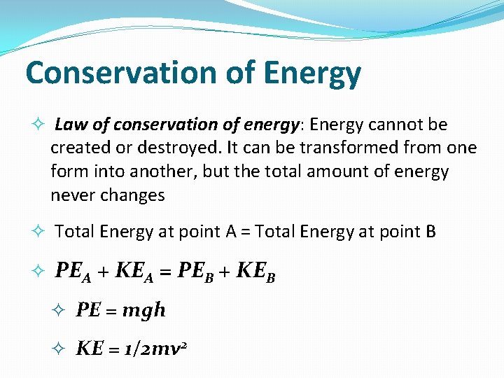 Conservation of Energy Law of conservation of energy: Energy cannot be created or destroyed.
