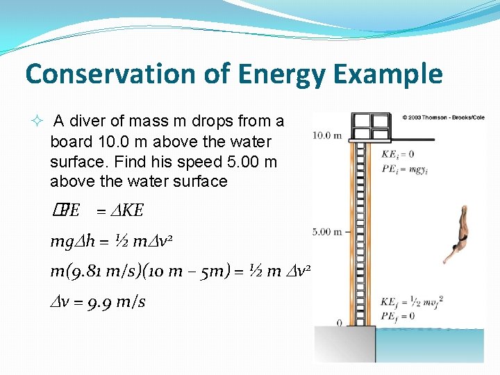 Conservation of Energy Example A diver of mass m drops from a board 10.