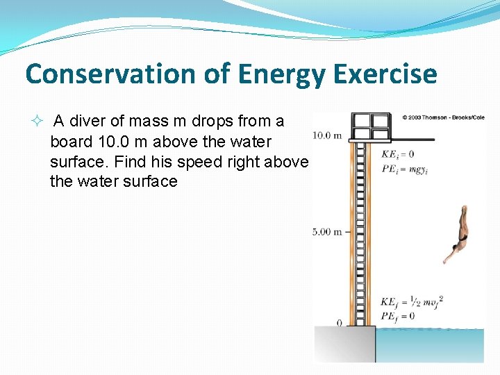 Conservation of Energy Exercise A diver of mass m drops from a board 10.